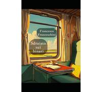 Sdraiato sui binari: storie malsincere dal blog di Francesco Franceschini