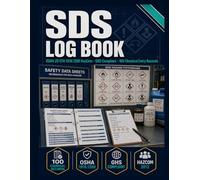 SDS Log Book: 100 Chemical Entry Records with GHS Hazard Classification Reference, Right-to-Know Training Documentation, Spill & Exposure Incident ... 1910.1200 HazCom & GHS 16-Section Compliant