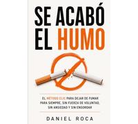 Se acabó el humo: El método CLIC para dejar de fumar para siempre, sin fuerza de voluntad, sin ansiedad y sin engordar