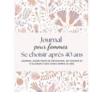 Se choisir après 40 ans: Journal guidé