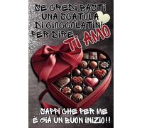 SE CREDI BASTI UNA SCATOLA DI CIOCCOLATINI PER DIRE TI AMO...SAPPI CHE PER ME È GIÀ UN BUON INIZIO: Regalo per COPPIE INNAMORATE, per la PERSONA CHE AMI, per SAN VALENTINO e ogni EVENTO SPECIALE!