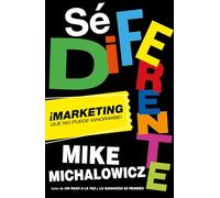 Sé Diferente: Marketing Que No Puede Ignorarse / Get Different, Marketing That C An't Be Ignored!: ímarketing Que No Puede Ignorarse!/ Marketing That Can't Be Ignored!