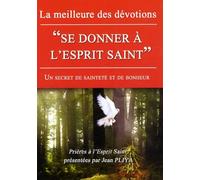 Se donner à l'Esprit Saint: Un secret de bonheur et de sainteté