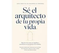 Sé el arquitecto de tu propia vida: Deja de vivir como un inquilino y conviértete en el propietario de tu destino