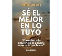 Sé el mejor en lo tuyo: “El camino a la excelencia es ponerle amor a lo que haces” (Éxito verdadero)