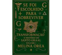 Se Foi Escolhido Para Sobreviver? O Segredo do Santo Graal. Volume II: Despertar-o código quântico da essência: 2 (1)