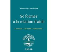 Se former à la relation d'aide - Concepts, méthodes, applications: Concepts, méthodes, applications