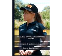 SE GUIDO SICURO E' SICURO CHE GUIDO: corso completo di guida sicura e sportiva