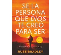 SE LA PERSONA QUE DIOS TE CREÓ PARA SER: Viviendo tu fe en el mundo actual