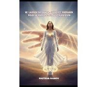 SE LAISSER FAÇONNER, GUÉRIR ET PRÉPARER POUR UN MARIAGE SELON LE PLAN DIVIN
