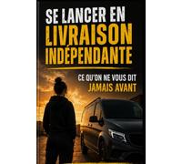 SE LANCER EN LIVRAISON INDÉPENDANTE: Ce qu'on ne vous dit jamais avant