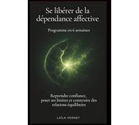 Se libérer de la dépendance affective (Programme en 6 semaines): Reprendre confiance, poser ses limites et construire des relations équilibrées (NEOVIE)