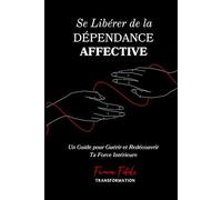 Se Libérer de la Dépendance Affective: Un Guide pour Guérir et Redécouvrir Ta Force Intérieure (Femme Fatale Transformation)