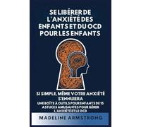 Se Libérer de l'Anxiété Des Enfants Et Du OCD Pour Les Enfants: Si Simple, Même Votre Anxiété S'Ennuiera: Une Boîte à Outils pour Enfants de 15 Astuces Amusantes pour Gérer l'Anxiété Et Le OCD (1)