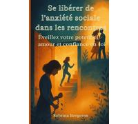 Se libérer de l'anxiété sociale dans les rencontres: Eveillez votre potentiel amour et confiance en soi
