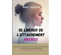 Se libérer de l'attachement anxieux - Édition limitée: Journal introspectif pour passer de l'insécurité amoureuse à la confiance intérieure
