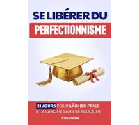 Se Libérer du Perfectionnisme: La Méthode en 21 jours pour Lâcher Prise et Avancer sans se Bloquer | Le Livre du Toujours Mieux | Psychologie du ... Prise | L'Apprentissage de l’Imperfection