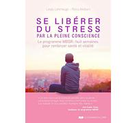 Se libérer du stress par la pleine conscience - Le programme MBSR, 8 semaines pour renforcer santé: Le programme MBSR : huit semaines pour renforcer santé et vitalité