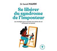 Se libérer du syndrome de l'imposteur: Les stratégies pour muscler son estime de soi et booster sa réussite