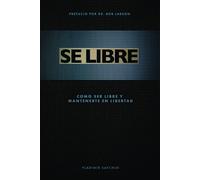Se Libre: Como ser libre y mantenerte en libertad