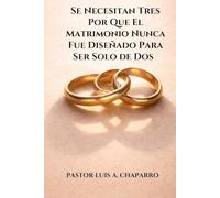 Se Necesitan Tres Por Qué el Matrimonio Nunca Fue Diseñado Para Ser Solo de Dos
