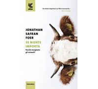 Se niente importa. Perché mangiamo gli animali?