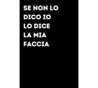 Se non lo dico io lo dice la mia faccia - Taccuino divertente per appunti e idee | Quaderno simpatico da ufficio: Taccuino divertente per appunti, ... amici e amiche | Umorismo da ufficio