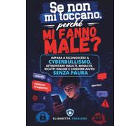 Se non mi toccano, perché mi fanno male: Impara a riconoscere il cyberbullismo, affrontare insulti, minacce, ricatti online e chiedere aiuto senza paura (MISSIONE DIGITALE)