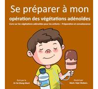 Se préparer à mon opération des végétations adénoïdes: Livre sur les végétations adénoïdes pour les enfants - Préparation et convalescence