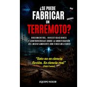 ¿Se puede fabricar un terremoto?: Documentos, investigaciones y controversias sobre la modificación del medio ambiente con fines militares