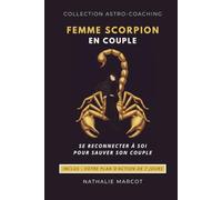 Se Reconnecter à Soi pour Sauver Son Couple: Recréer la Connexion Émotionnelle & Améliorer la Communication Amoureuse grâce à l'Astrologie - Guide Femme Scorpion - Plan d'Action 7 Jours