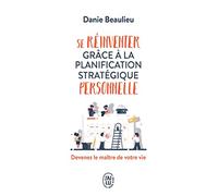 Se réinventer grâce à la planification stratégique personnelle: Devenez le maître de votre vie (Développement personnel)
