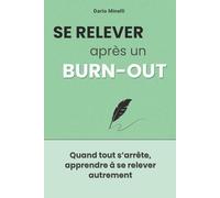 Se relever après un burn-out: Un guide pratique pour comprendre l’épuisement, respecter ses limites, retrouver de l’énergie et reconstruire sa confiance après un burn-out