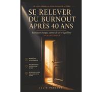 Se Relever du Burnout Après 40 Ans: Retrouver énergie, estime de soi et équilibre pour reconstruire une vie apaisée et alignée