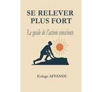 Se relever plus fort: Le Guide de l'action consciente