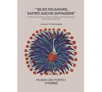 Se so ricamare sapr anche dipingere. L'infanzia senza fine di Maria Prymachenko e Bonaria Manca