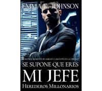 Se supone que eres mi jefe: Romance ardiente de amigos a amantes en la oficina (Herederos Millonarios)