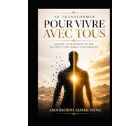 SE TRANSFORMER POUR VIVRE AVEC TOUS: QUAND LA MAITRISE DE SOI DEVIENT UNE FORCE UNIVERSELLE