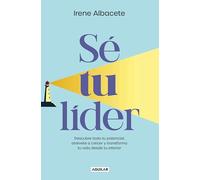 Sé Tu Líder/ Be Your Own Leader: Descubre todo tu potencial, atrévete a crecer y transforma tu vida desde tu interior (Inspiración y creatividad)