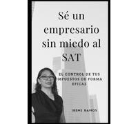 Sé un empresario sin miedo al SAT: El control de tus impuestos de forma EFICAz