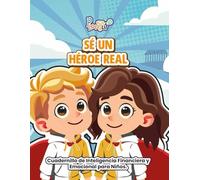 Sé un héroe real: Cuadernillo de Inteligencia Financiera y Emocional para Niños.: Actividades para enseñar a ahorrar, tomar decisiones con valores y ... divertida para niños de 6 a 10 años.