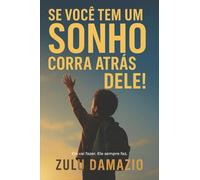 SE VOCÊ TEM UM SONHO, CORRA ATRÁS DELE!: Ele vai fazer. Ele sempre faz.