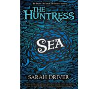 Sea: A Fierce Fantasy Adventure for Children Aged 9 Plus (The Huntress Trilogy)