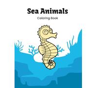 Sea Animal Coloring Book: Ocean Creatures Coloring Book for Kids Ages 5-9 | Fun and Educational Underwater Activity Book with Dolphins, Sharks, Turtles, and More