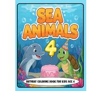 Sea Animals Birthday Coloring Book for Kids Age 4: Fun and Adorable Sea Creatures with Party Hats, Balloons, and Birthday Cakes - Perfect Gift for 4-Year-Olds