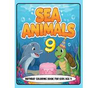 Sea Animals Birthday Coloring Book for Kids Age 9: Fun and Adorable Sea Creatures with Party Hats, Balloons, and Birthday Cakes - Perfect Gift for 9-Year-Olds