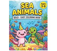 Sea Animals Bold and Easy Coloring Book: 50+ Simple and Cute Deep Sea Designs for Kids and Adults, Featuring Axolotls and Ocean Friends, Large Print for Stress Relief and Relaxation