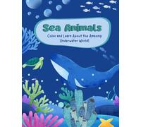 Sea Animals: Color and Learn About the Amazing Underwater World!