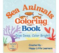 Sea Animals Coloring Book: 17 Cute and Simple Sea Creatures to Color | Underwater Adventure Coloring Book for Boys and Girls | Easy Big Pictures for Learning and Fun