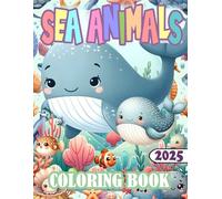 Sea Animals Coloring Book 2025: Explore 50 Vibrant Underwater Scenes with Jellyfish, Octopus, Seals, and Other Ocean Wonders to Color!